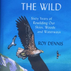 Restoring the Wild: Sixty Years of Rewilding our Skies, Woods and Waterways - PAPERBACK